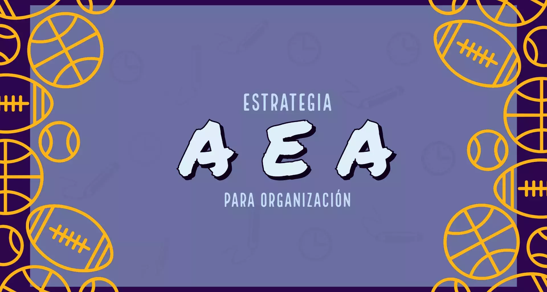 Estrategía AEA para organizar tu vida 