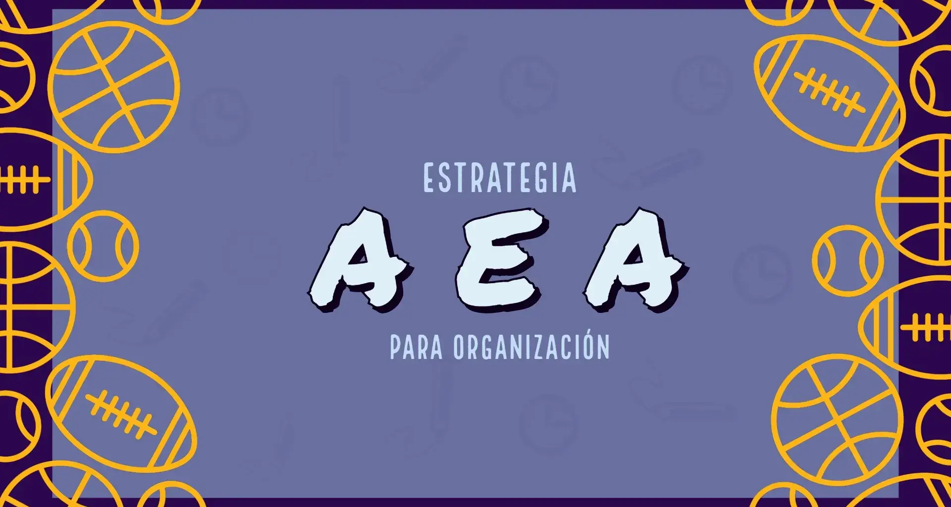 Estrategía AEA para organizar tu vida 